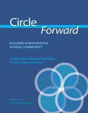 Circle Forward: Building a Restorative School Community by Carolyn Boyes-Watson and Kay Pranis