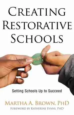 Creating Restorative Schools by Martha A Brown